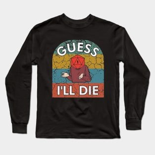 Guess I'll Die Long Sleeve T-Shirt